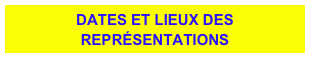 DATES ET LIEUX DES REPRÉSENTATIONS