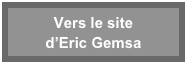 Vers le site 
d’Eric Gemsa